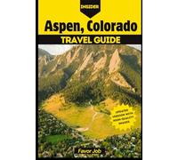 Insider Aspen, Colorado Travel Guide: Insider Journeys: Your Guide to Scenic Walks, Mountain Treks, and Unforgettable Outdoor Escapes