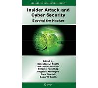Insider Attack and Cyber Security: Beyond the Hacker: 39 (Advances in Information Security, 39)