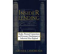 Insider Lending: Banks, Personal Connections, and Economic Development in Industrial New England (NBER Series on Long-Term Factors in Economic Development)