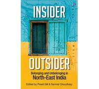 Insider Outsider - Dhkars, Chinkies & Role Reversals: Writings From From The Northeast Of India: Belonging And Unbelonging In Northeast India