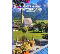 Insider’s handbook Switzerland 2025/2026: Things to keep in mind prior to your visit, What to See and Do, Where to Stay Safe, How Much Money to Bring, Historic Sites, Delicious Food, and More