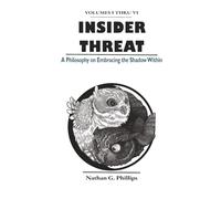 Insider Threat: A Philosophy on Embracing the Shadow Within (Volumes I - VI)