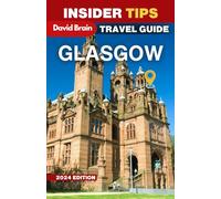 Insider Tips - Ultimate Glasgow Travel Guide 2024: Complete Hidden Gems & A Weekend itinerary (Insider Tips, up-to-date Guide)