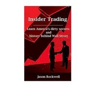 Insider Trading: America's Dirty Secrets and History behind Wall Street