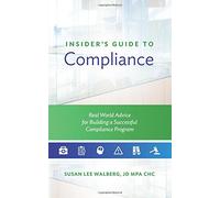 Insider's Guide to Compliance: Real World Advice for Building a Successful Compliance Program