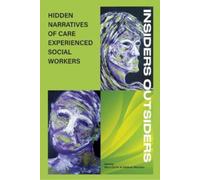 INSIDERS OUTSIDERS: HIDDEN NARRATIVES OF CARE EXPEREINCED SOCIAL WORKERS