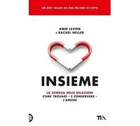 Insieme. La scienza delle relazioni: come trovare e conservare l'amore