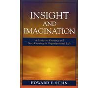 Insight and Imagination: A Study in Knowing and Not-Knowing in Organizational Life