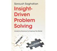 Insight-Driven Problem Solving : Analytics Science to Improve the World