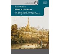Insight in Perspective: S. N. Goenka and the Emergence of Global Insight Meditation and Mindfulness