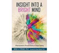 Insight Into a Bright Mind: A Neuroscientist's Personal Stories of Unique Thinking