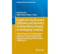Insight into the Resource Utilization and Recovery of Urban Waste Streams in Developing Countries: Selected Papers of 2025 International Conference on Urban Environmental Pollution Monitoring and Remediation (UEPMR 2025)