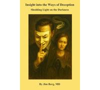 Insight into the Ways of Deception: Shedding Light on the Darkness (The writings of Jim Berg, MD)
