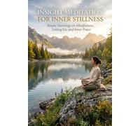 Insight Meditation for Inner Stillness: Simple Teachings on Mindfulness, Letting Go, and Inner Peace