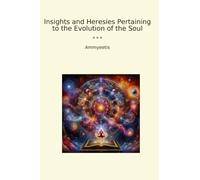 Insights and Heresies Pertaining to the Evolution of the Soul (Classic Books)