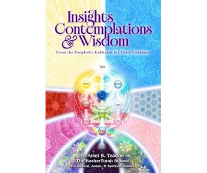 Insights, Contemplations & Wisdom: From the Prophetic Kabbalah for Daily Guidance