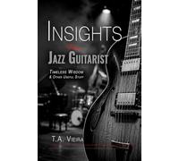 Insights From A Jazz Guitarist: Timeless Wisdom & Other Useful Stuff