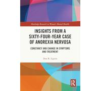 Insights from a Sixty-Four-Year Case of Anorexia Nervosa: Constancy and Change in Symptoms and Treatment (Routledge Research in Women's Mental Health)
