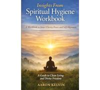 Insights From Spiritual Hygiene Workbook: A Workbook to Inner Clarity, Peace, and Self-Alignment