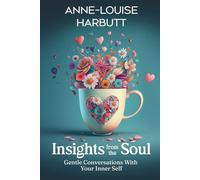 Insights From the Soul: Gentle Conversations With Your Inner Self