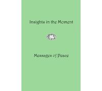 Insights in the Moment: Messages of Peace: Volume 2 (Insight Series)