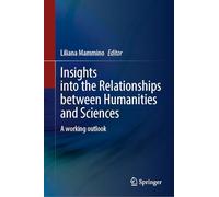 Insights into the Relationships between Humanities and Sciences: A working outlook