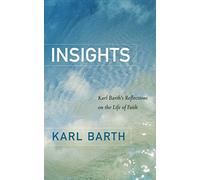 Insights: Karl Barth's Reflections on the Life of Faith