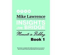 Insights on Bridge: Moments in Bidding: 1