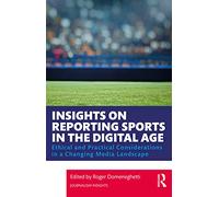 Insights on Reporting Sports in the Digital Age: Ethical and Practical Considerations in a Changing Media Landscape (Journalism Insights)