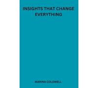 Insights That Change Everything: Key Strategies for Achieving Success and Happiness