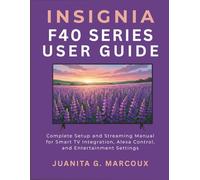 INSIGNIA F40 SERIES USER GUIDE: Complete Setup and Streaming Manual for Smart TV Integration, Alexa Control, and Entertainment Settings