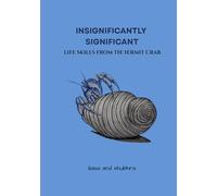 Insignificantly Significant: Life Truths from a Hermit Crab