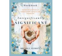 Insignificantly SIGNIFICANT Workbook: An Empty Nester's Journey of Embracing Faith, Letting Go, and Trusting God