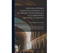 Insignium Romae templorum prospectus exteriores interioresque, a celebrioribus architectis inventi: Nunc tandem suis cum plantis ac mensuris a Io. ... cum privilegio Summi Pontificis, anno...