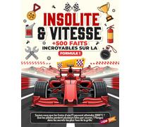 INSOLITE & VITESSE : 500 FAITS INCROYABLES SUR LA FORMULE 1: Anecdotes, records, secrets et faits insolites sur la Formule 1 | Le plus grand recueil ... du Formule 1 ... | CADEAU IDEAL POUR LES FANS