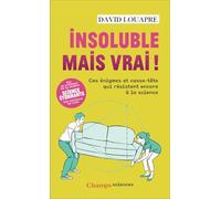 Insoluble mais vrai !: Ces énigmes et casse-tête qui résistent encore à la science