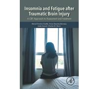 Insomnia and Fatigue after Traumatic Brain Injury : A CBT Approach to Assessment and Treatment
