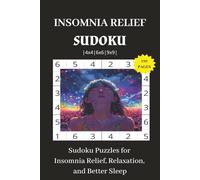 Insomnia Relief Sudoku Puzzle Book: Sudoku Puzzles for Insomnia Relief, Relaxation and Better Sleep | 6x9 Inches, 110 pages | 4x4, 6x6, 9x9 ... 50+ Puzzles | Solutions Included