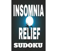 Insomnia Relief Sudoku: Puzzles to Help People Transform Restless Nights, Calm Racing Minds and Improve Sleep Quality |6 X 9 Inches, 110 Pages| 50 + Puzzles| Solutions Included