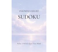 Insomnia Relief Sudoku Relax. Unwind. Quiet Your Mind: Sudoku Puzzles for Insomnia | Help Calm the Mind, Relax, and Unwind | 6x9 Inches, 111 Pages | 50+ Puzzles | Solutions Included
