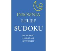 INSOMNIA RELIEF SUDOKU: SUDOKU PUZZLES FOR INSOMNIA RELIEF | 50+ PUZZLES TO HELP YOUR RELAX BEFORE BED | 6x9 INCHES| 110 PAGES | SOLOUTIONS INCLUDED