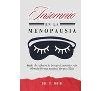 Insomnio en la Menopausia: Guía de referencia integral para dormir bien de forma natural sin pastillas (Abraza tu Menopausia)