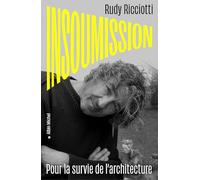 Insoumission: Pour la survie de l'architecture
