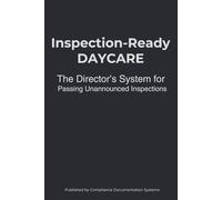 Inspection-Ready DAYCARE: The Director’s System for Passing Unannounced Inspections