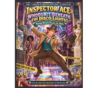 INSPECTOR ACE: WHODONIT BENEATH THE DISCO LIGHTS?: MUSEUM MYSTERY PUZZLES FOR ADULTS (INSPECTOR ACE DETECTIVE AGENCY SERIES)