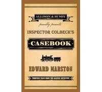 Inspector Colbeck's Casebook : Thirteen Tales from the Railway Detective