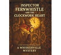 Inspector Fernwhistle and the Halloween Clockwork Heart: A Whiskerville Cozy Mystery: An Intricate Steampunk Coloring Adventure for Adults ... ... Coloring books with cozy detective story)