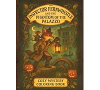 Inspector Fernwhistle and the Phantom of the Venice Palazzo: A Whiskerville Cozy Mystery: An Intricate Steampunk & Halloween Coloring Adventure for ... Coloring books with cozy detective story)