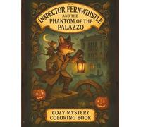Inspector Fernwhistle and the Phantom of the Venice Palazzo: A Whiskerville Cozy Mystery: An Intricate Steampunk & Halloween Coloring Adventure for ... Coloring books with cozy detective story)