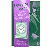 Inspector French and the Crime at Guildford: (Inspector French Book 10)